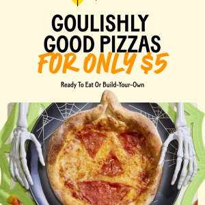 A Halloween-themed ad for California Pizza Kitchen shows a Jack-o’-lantern pizza on a spiderweb plate with skeleton hands. Text reads: “Ghoulishly good pizzas for only $5. Ready to eat or build-your-own.”.